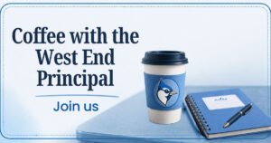 OCTOBER 20: Coffee with the West End Principal